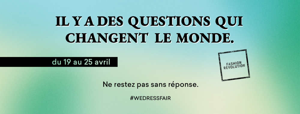 Il y a des questions qui changent le monde. La Fashion Revolution 2021 par WeDressFair.