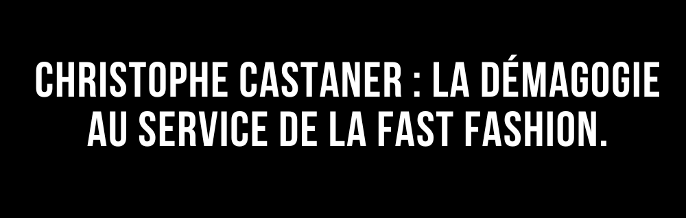 L'édito de Marie : Christophe Castaner, la démagogie au service de la fast fashion