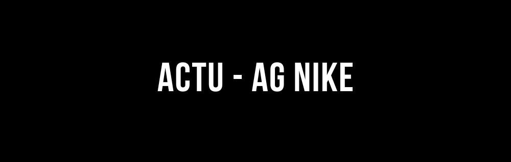 L'édito de Marie : Actu - AG Nike