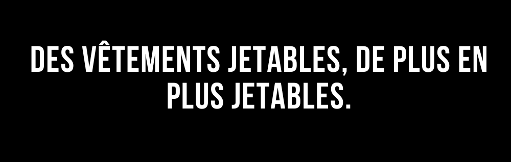 L'édito de Marie : Des vêtements jetables, de plus en plus jetables.